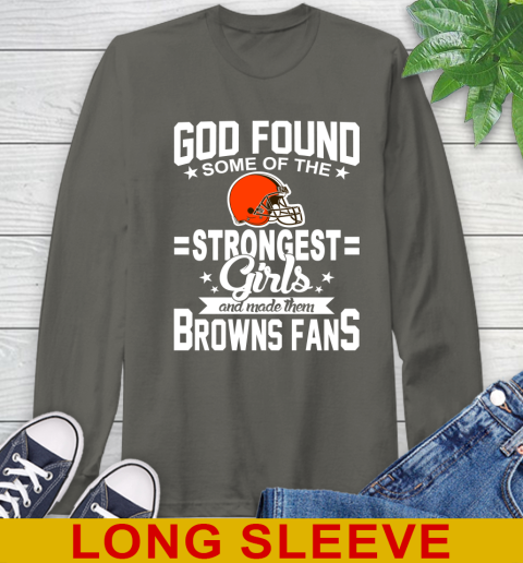 Cleveland Browns NFL Football God Found Some Of The Strongest Girls Adoring Fans Long Sleeve T-Shirt 10