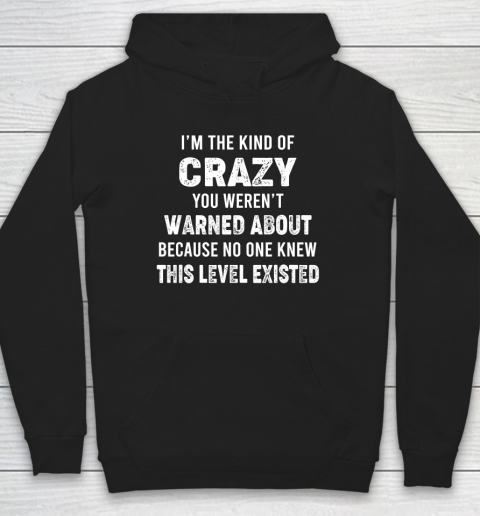 I'm The Kind Of Crazy You Weren't Warned About Hoodie