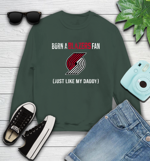 NBA Portland Trail Blazers Loyal Fan Just Like My Daddy Basketball Shirt Sweatshirt 12