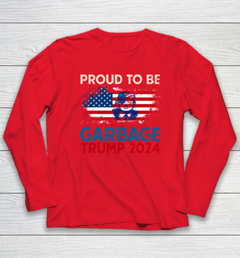 Trump 2024 Election Proud To Be Garbage Vote Trump Presiden Long Sleeve T-Shirt 6