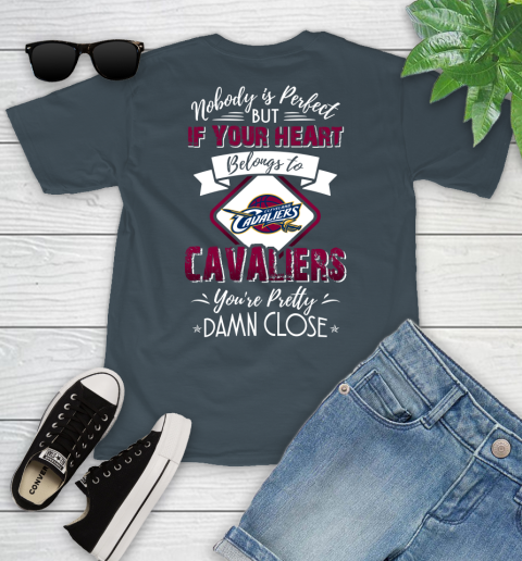 NBA Basketball Cleveland Cavaliers Nobody Is Perfect But If Your Heart Belongs To Cavaliers You're Pretty Damn Close Shirt Youth T-Shirt 9