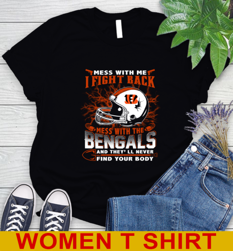 NFL Football Cincinnati Bengals Mess With Me I Fight Back Mess With My Team And They'll Never Find Your Body Shirt Women's T-Shirt