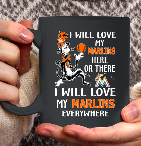 MLB Baseball Miami Marlins I Will Love My Marlins Everywhere Dr Seuss Shirt Ceramic Mug 15oz