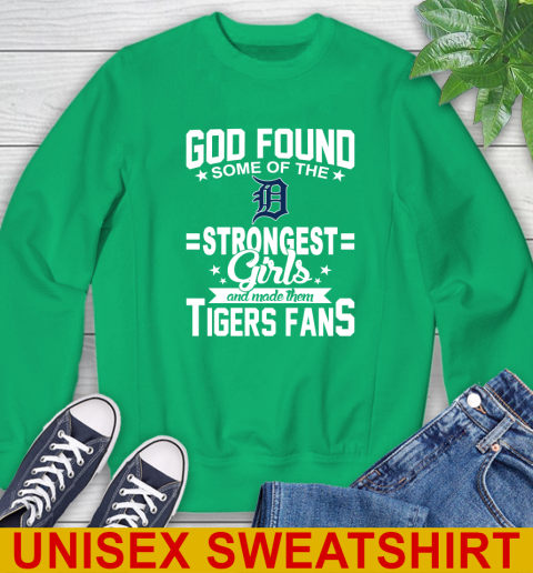 Detroit Tigers MLB Baseball God Found Some Of The Strongest Girls Adoring Fans Sweatshirt 8