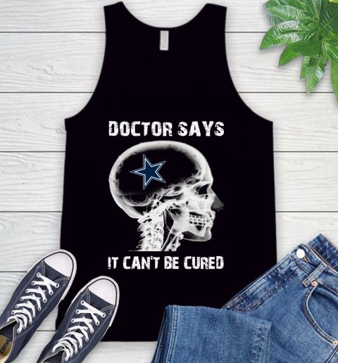NFL Dallas Cowboys Football Skull It Can't Be Cured Shirt Tank Top