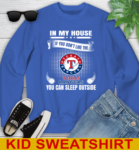 Texas Rangers MLB Baseball In My House If You Don't Like The  Rangers You Can Sleep Outside Shirt Youth Sweatshirt 6
