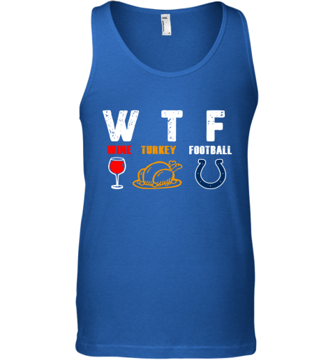 WTF Wine Turkey Football Indianapolis Colts Thanksgiving Tank Top 