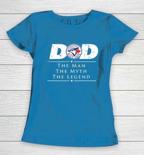 Toronto Blue Jays MLB Baseball Dad The Man The Myth The Legend Women's T-Shirt - Image 7