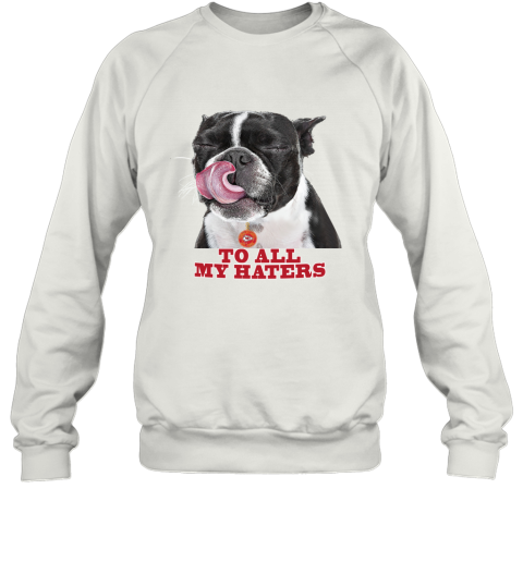 Kansas City Chiefs To All My Haters Dog Licking tbj7 kansas city chiefs to all my haters dog licking sweatshirt 35 front white
