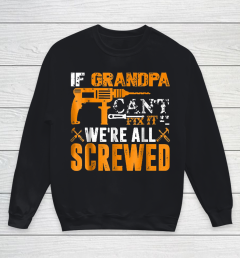 Grandpa Funny Gift Apparel  If Grandpa Can't Fix It We're All Screwed Gift Youth Sweatshirt