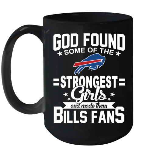 Buffalo Bills NFL Football God Found Some Of The Strongest Girls Adoring Fans Ceramic Mug 15oz