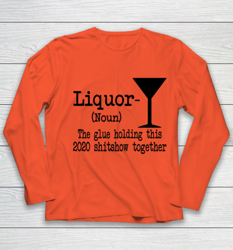 Liquor The Glues Holding This 2020 Shitshow Together Humor Youth Long Sleeve 2