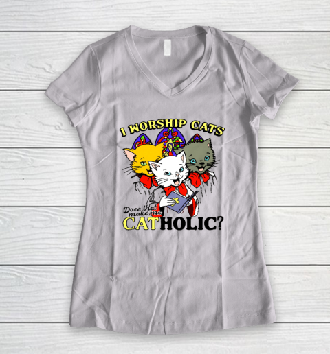 I Worship Cats Does That Make Me Catholic Long Sleeve T Shirt Women's V-Neck T-Shirt