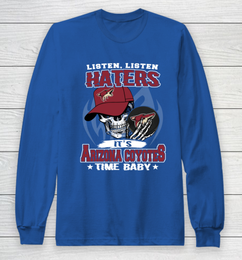 Listen Haters It is COYOTES Time Baby NHL Long Sleeve T-Shirt 6