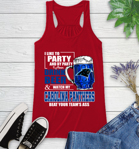 NFL I Like To Party And By Party I Mean Drink Beer and Watch My Carolina Panthers Beat Your Team's Ass Football Racerback Tank 5
