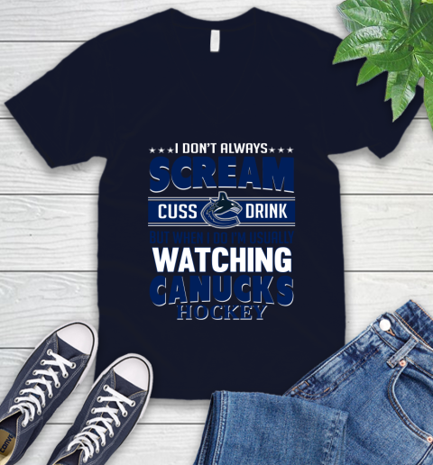 Vancouver Canucks NHL Hockey I Scream Cuss Drink When I'm Watching My Team V-Neck T-Shirt 2