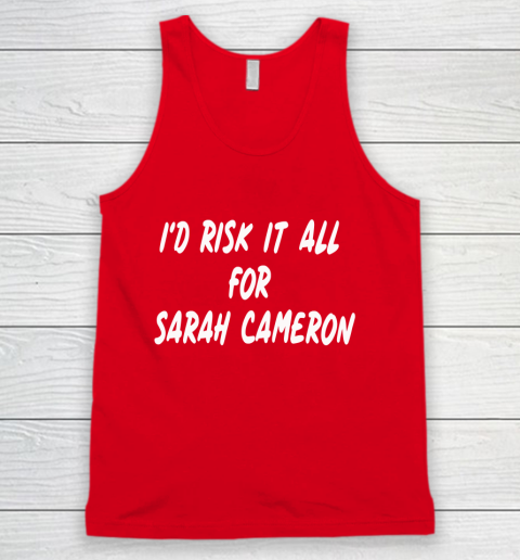 I'd Risk It All For Sarah Cameron Tank Top 5