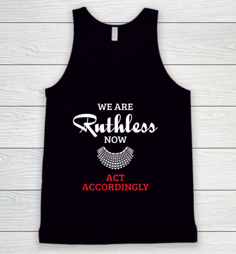 We Are Ruthless Now Act Accordingly Tank Top