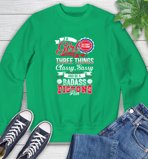 Detroit Pistons NBA A Girl Should Be Three Things Classy Sassy And A Be Badass Fan Sweatshirt 7