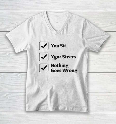 You Sit Ygor Steers Nothing Goes Wrong V-Neck T-Shirt