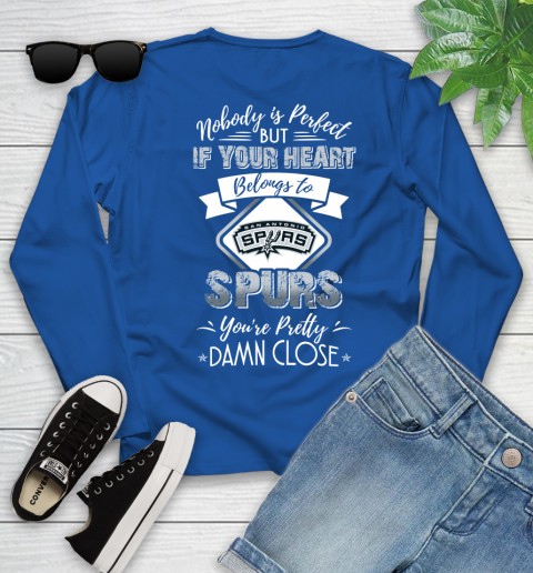 NBA Basketball San Antonio Spurs Nobody Is Perfect But If Your Heart Belongs To Spurs You're Pretty Damn Close Shirt Youth Long Sleeve 9