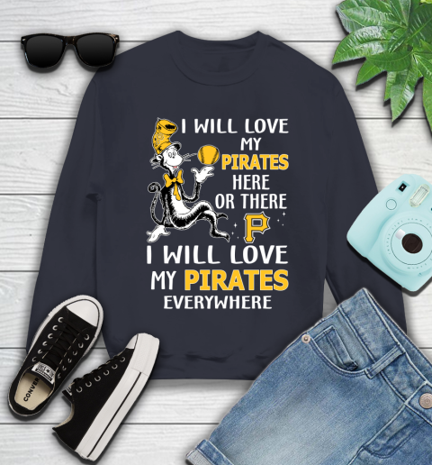 MLB Baseball Pittsburgh Pirates I Will Love My Pirates Everywhere Dr Seuss Shirt Youth Sweatshirt 2