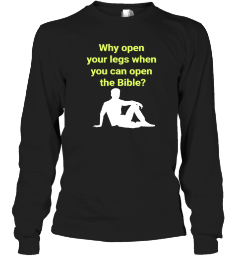 Why Open Your Legs When You Can Open The Bible Meme Long Sleeve T-Shirt