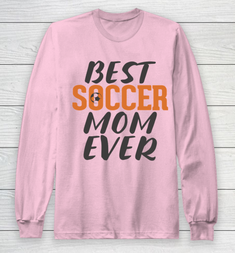 Mother's Day Funny Gift Ideas Apparel  Best Soccer Mom Ever T Shirt Long Sleeve T-Shirt 6