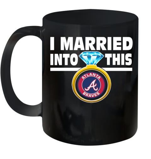 Atlanta Braves MLB Baseball I Married Into This My Team Sports Ceramic Mug 11oz