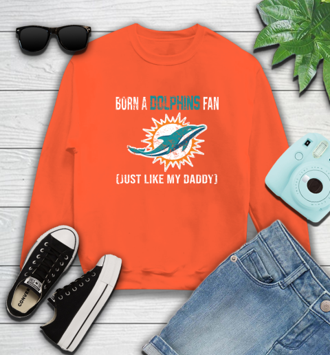NFL Miami Dolphins Football Loyal Fan Just Like My Daddy Shirt Sweatshirt 3