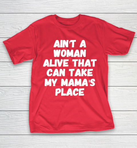 Mother's Day Funny Gift Ideas Apparel  Ain't a woman alive that can take my mama's place T T-Shirt 9