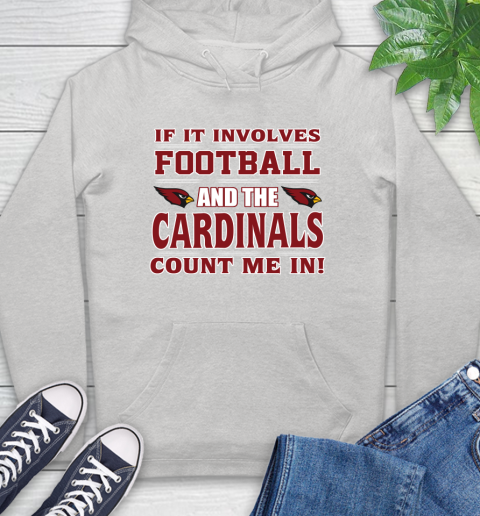 NFL If It Involves Football And The Arizona Cardinals Count Me In Sports Hoodie