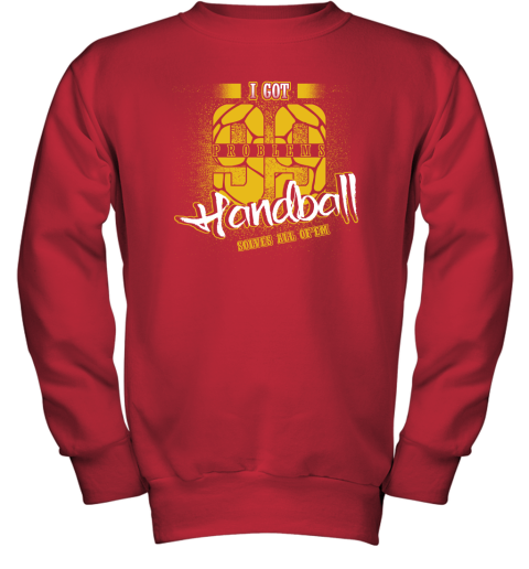 I Got 99 Problems Handball Solves All Of'em Youth Sweatshirt 6 I Got 99 Problems Handball Solves All Of'em Youth Sweatshirt - Image 6