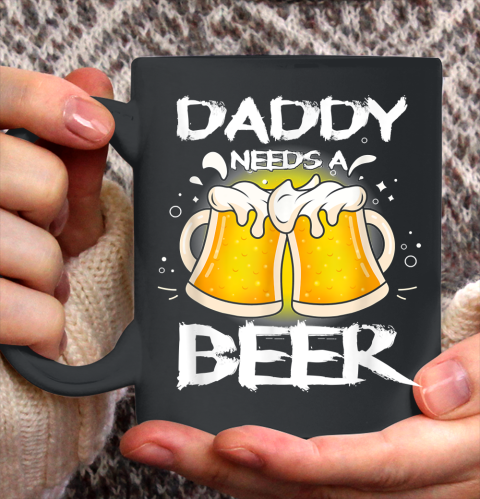 Beer Lover Funny Shirt Daddy Needs A Beer Father's Day Funny Drinking Ceramic Mug 11oz