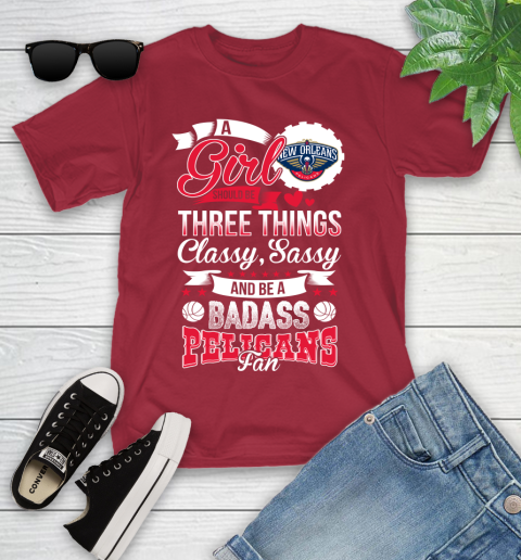 New Orleans Pelicans NBA A Girl Should Be Three Things Classy Sassy And A Be Badass Fan Youth T-Shirt 14