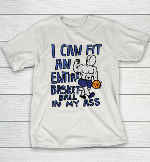 I Can Fit An Entire Basketball In My Ass Youth T-Shirt 9