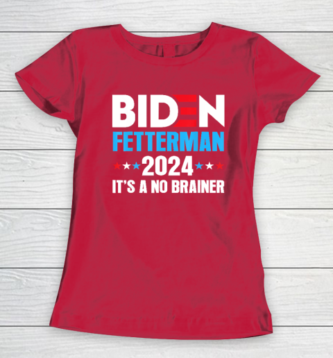 Biden Fetterman 2024 It's a No Brainer Political Women's T-Shirt 7