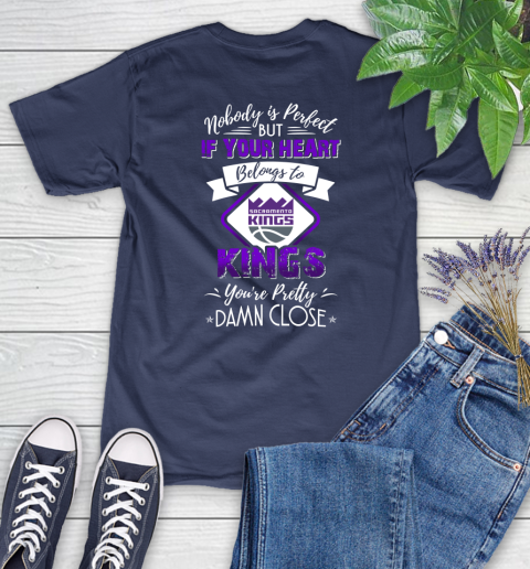 NBA Basketball Sacramento Kings Nobody Is Perfect But If Your Heart Belongs To Kings You're Pretty Damn Close Shirt Women's T-Shirt 12