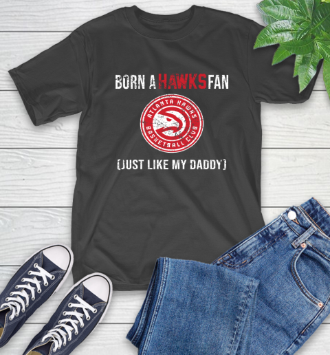 NBA Atlanta Hawks Loyal Fan Just Like My Daddy Basketball Shirt T-Shirt