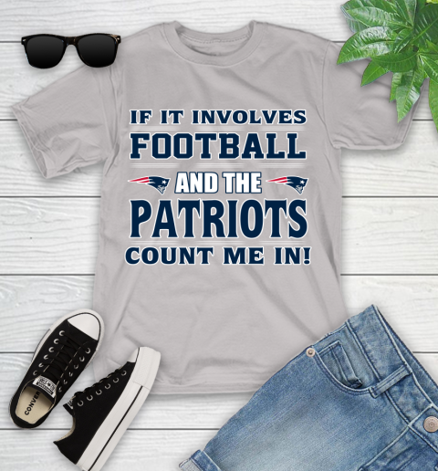NFL If It Involves Football And The New England Patriots Count Me In Sports Youth T-Shirt 12