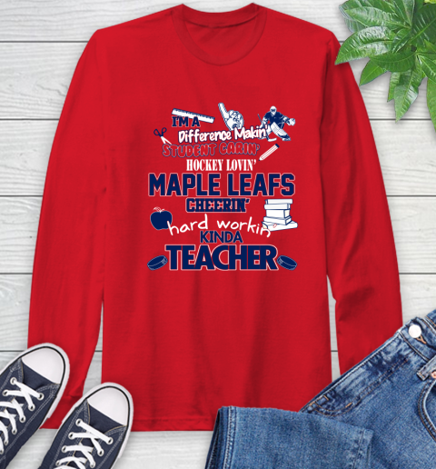 Toronto Maple Leafs NHL I'm A Difference Making Student Caring Hockey Loving Kinda Teacher Long Sleeve T-Shirt 11