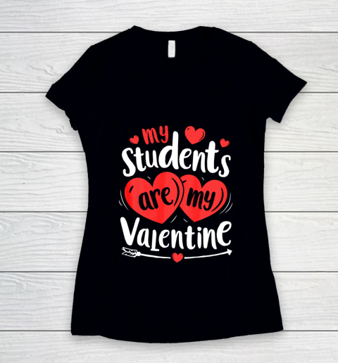 My Students Are My Valentine Funny Teachers Valentines Day Women's V-Neck T-Shirt