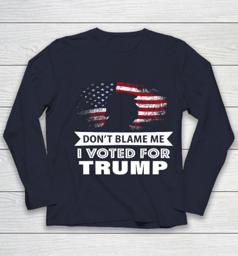 Don t Blame Me I Voted For Trump Shirt Youth Long Sleeve 2