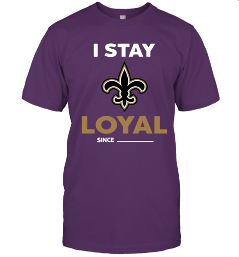 New Orleans Saints I Stay Loyal Since Personalized Unisex Jersey Tee