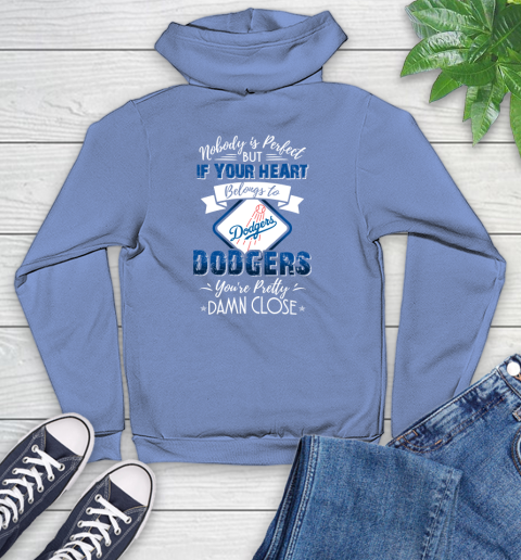 MLB Baseball Los Angeles Dodgers Nobody Is Perfect But If Your Heart Belongs To Dodgers You're Pretty Damn Close Shirt Youth Hoodie 11