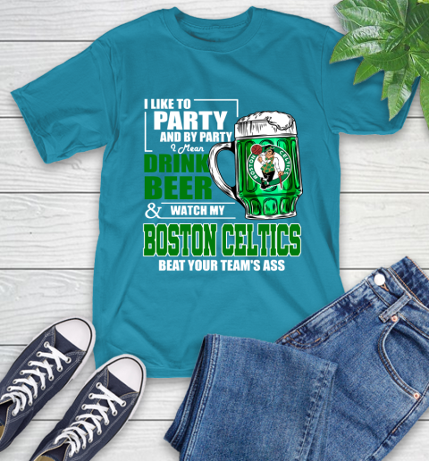 NBA Drink Beer and Watch My Boston Celtics Beat Your Team's Ass T-Shirt 9