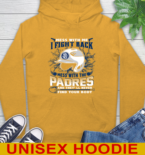 MLB Baseball San Diego Padres Mess With Me I Fight Back Mess With My Team And They'll Never Find Your Body Shirt Hoodie 2