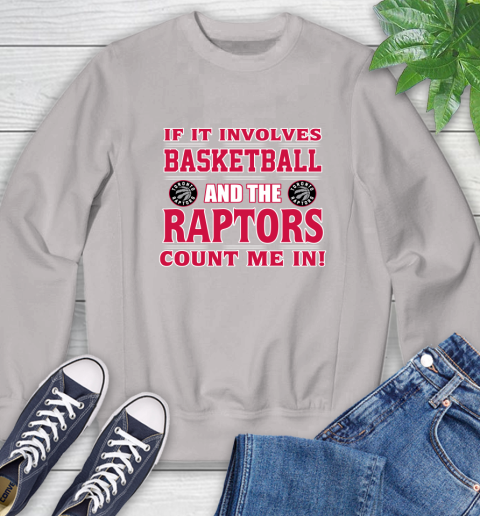 NBA If It Involves Basketball And Toronto Raptors Count Me In Sports Sweatshirt 12