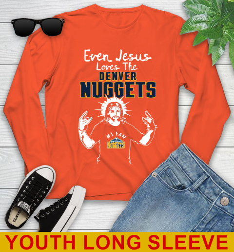Denver Nuggets NBA Basketball Even Jesus Loves The Nuggets Shirt Youth Long Sleeve 3