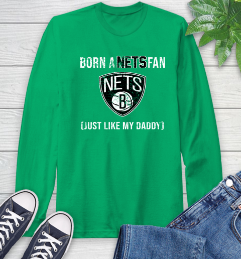 NBA Brooklyn Nets Loyal Fan Just Like My Daddy Basketball Shirt Long Sleeve T-Shirt 9